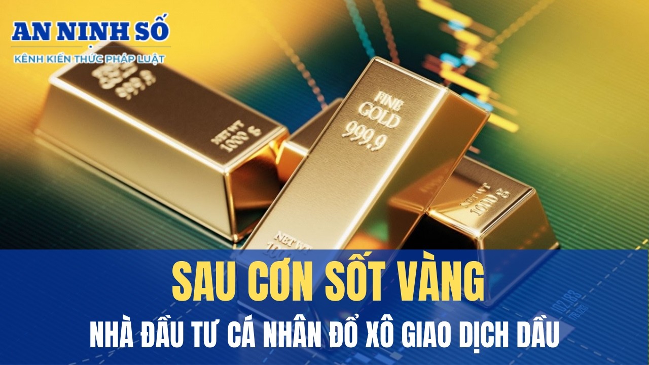 Sau cơn sốt vàng, nhà đầu tư cá nhân đổ xô giao dịch dầu