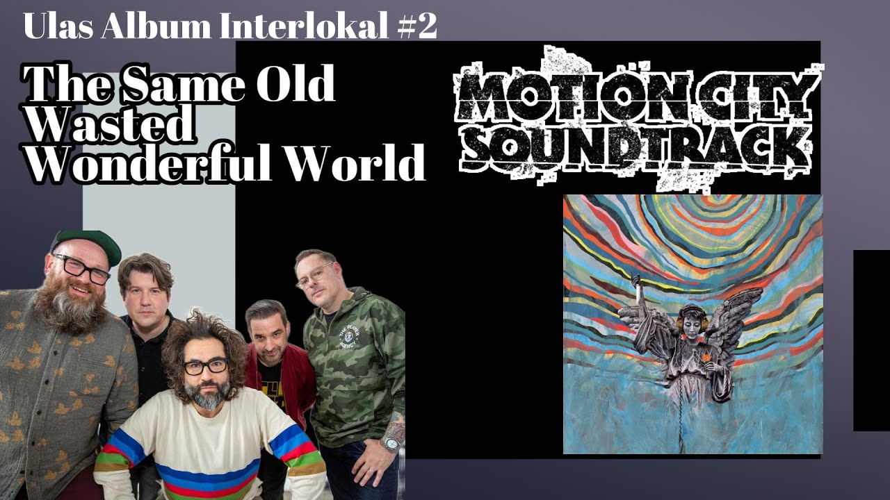 ULAS ALBUM INTERLOKAL #2: MOTION CITY SOUNDTRACK - THE SAME OLD WASTED WONDERFUL WORLD