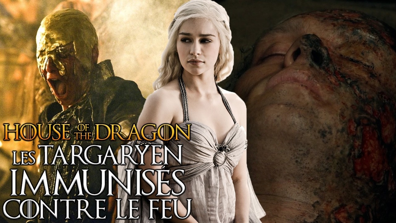 Les TARGARYEN sont-ils immunisés contre le feu ? HOUSE OF THE DRAGON GAME OF THRONES