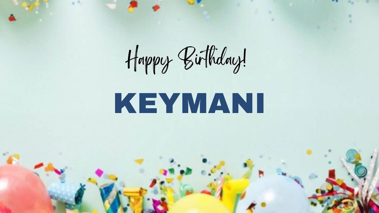 KEYMANI Happy Birthday Song | Happy Birthday KEYMANI