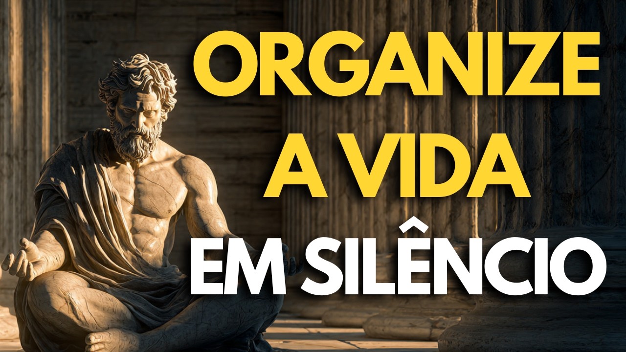 SE ORGANIZE EM SILÊNCIO: 10 HÁBITOS QUE REALMENTE FUNCIONAM | ESTOICISMO