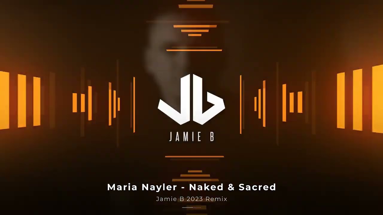 Maria Nayler - Naked & Sacred (Jamie B 2023 Remix)
