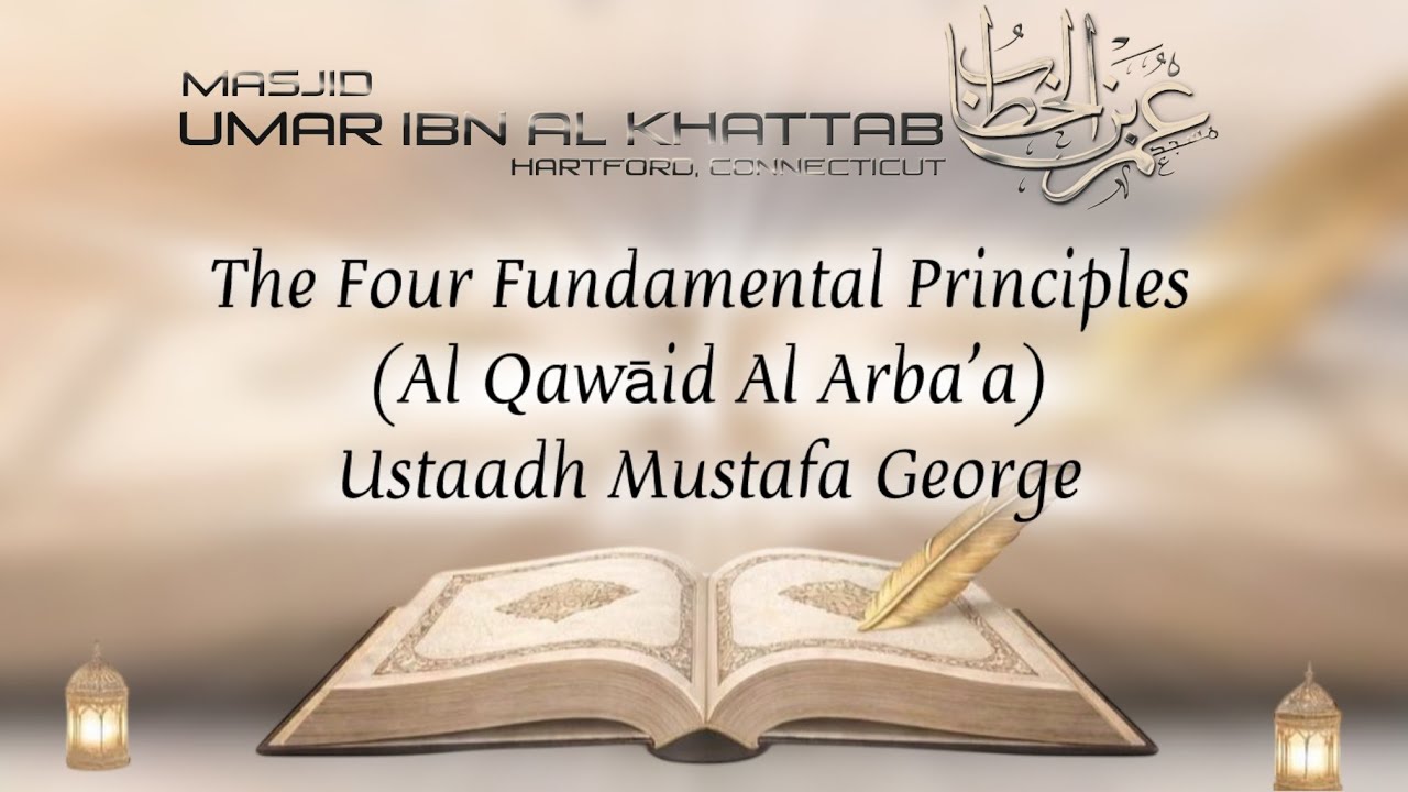 The Four Fundamental Principles (Al Qawāid Al Arba’a) Ln.1 - Ustaadh Mustafa George 