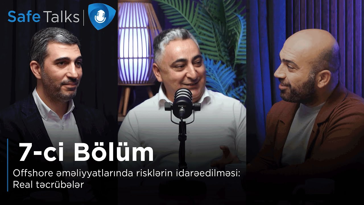 Safe Talks#7: Anar Qarayev - Offshore əməliyyatlarında risklərin idarəedilməsi