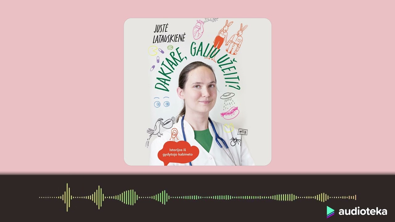 DAKTARE, GALIU UŽEITI? Justės Latauskienės audioknyga | Audioteka.lt