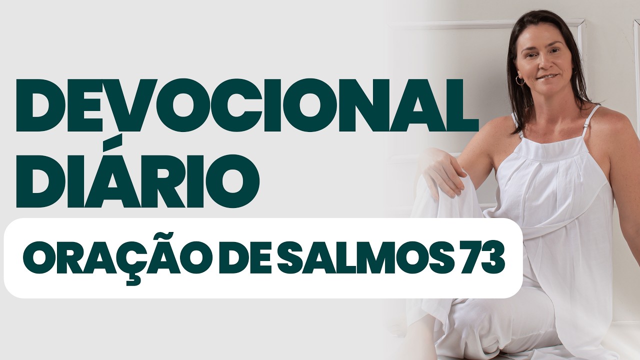 DEVOCIONAL DIÁRIO - ORAÇÃO DE SALMOS 73 Parte 4  - DEVOCIONAL DO DIA - Seu dia na presença de Deus