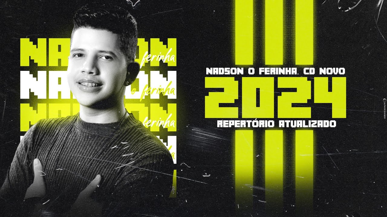 NADSON O FERINHA 2024 - CD NADSON FERINHA 2024 - REPERTÓRIO ATUALIZADO ‐ MÚSICAS ATUALIZADAS