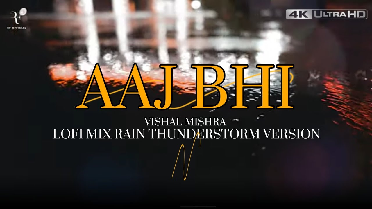 Aaj Bhi - Vishal Mishra Lo-Fi Mix with Rain Thunderstorm version