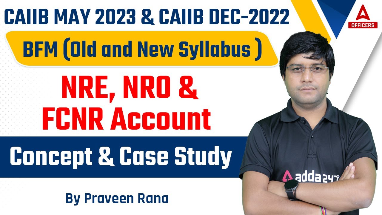 CAIIB May 2023 and CAIIB Dec 2022 | BFM Old and New Syllabus | NRE, NRO & FCNR Account | Concept