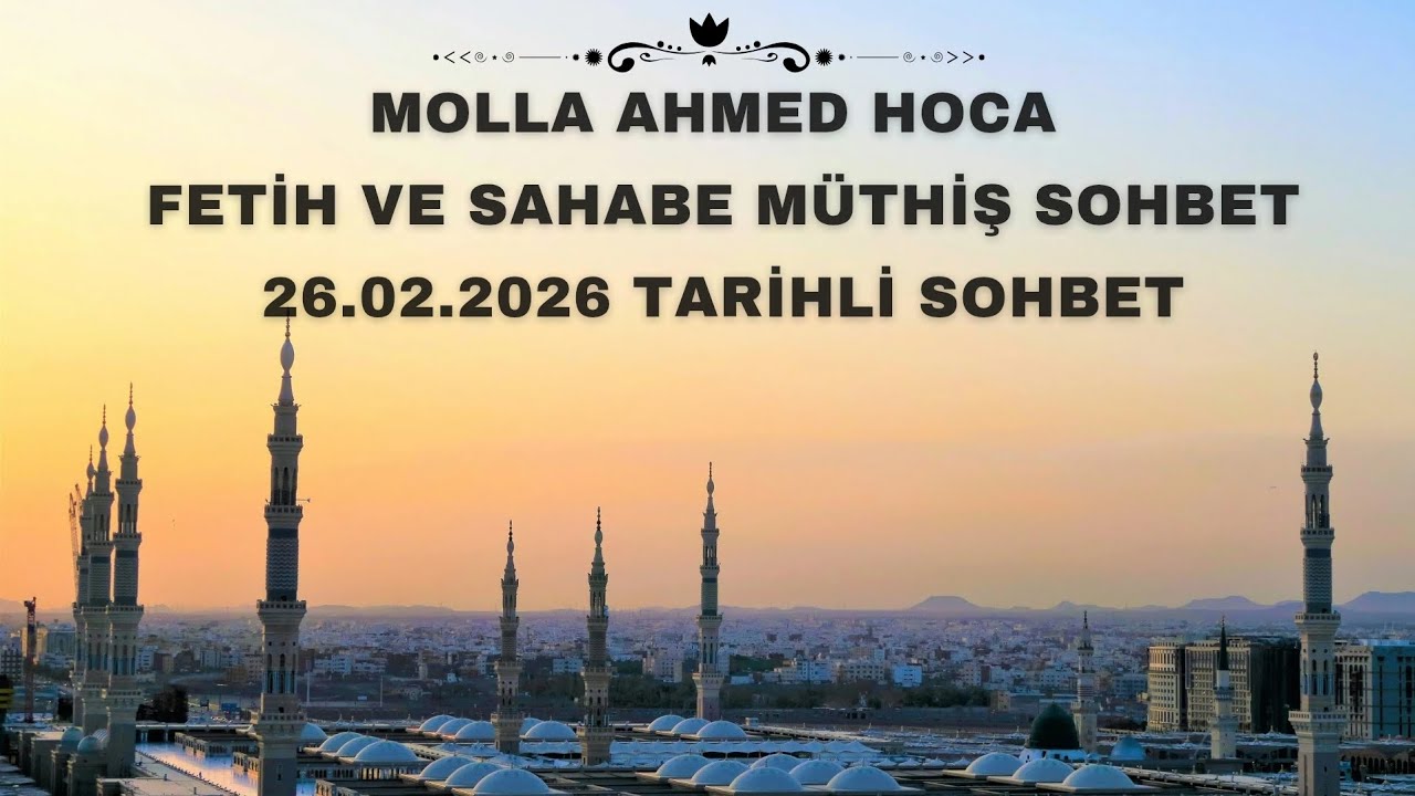 Molla Ahmed Hoca | Fetih ve Sahabe Müthiş Sohbet