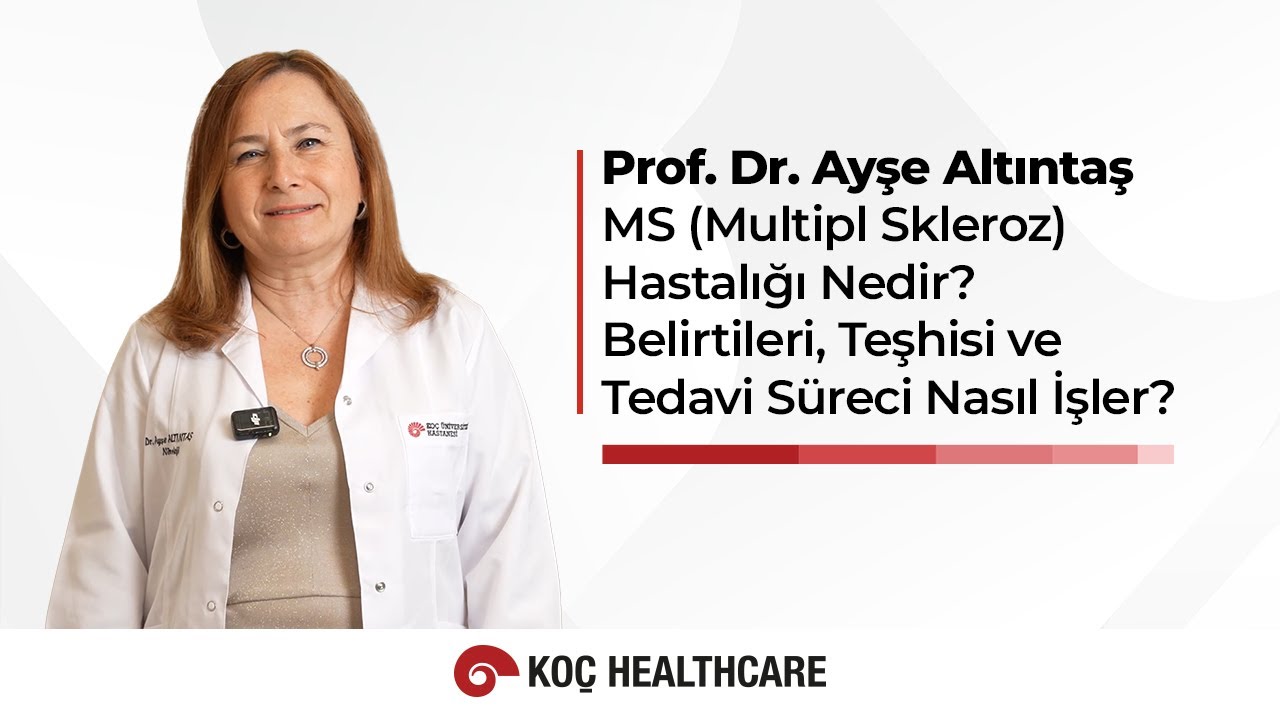 MS Hastalığı Nedir? Belirtileri, Teşhisi ve Tedavi Süreci Nasıl İşler? Prof. Dr. Ayşe Altıntaş