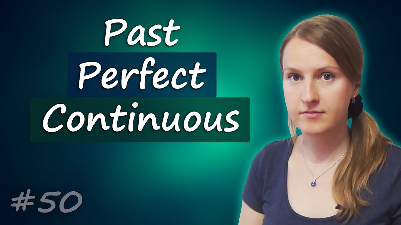 50 Past Perfect Continuous, прошедшее завершенно длительное