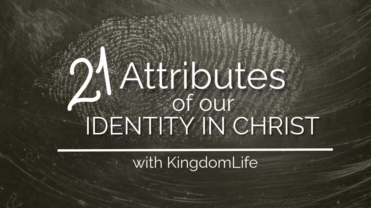 21 Attributes of Our Identity In Christ | January 18, 2025