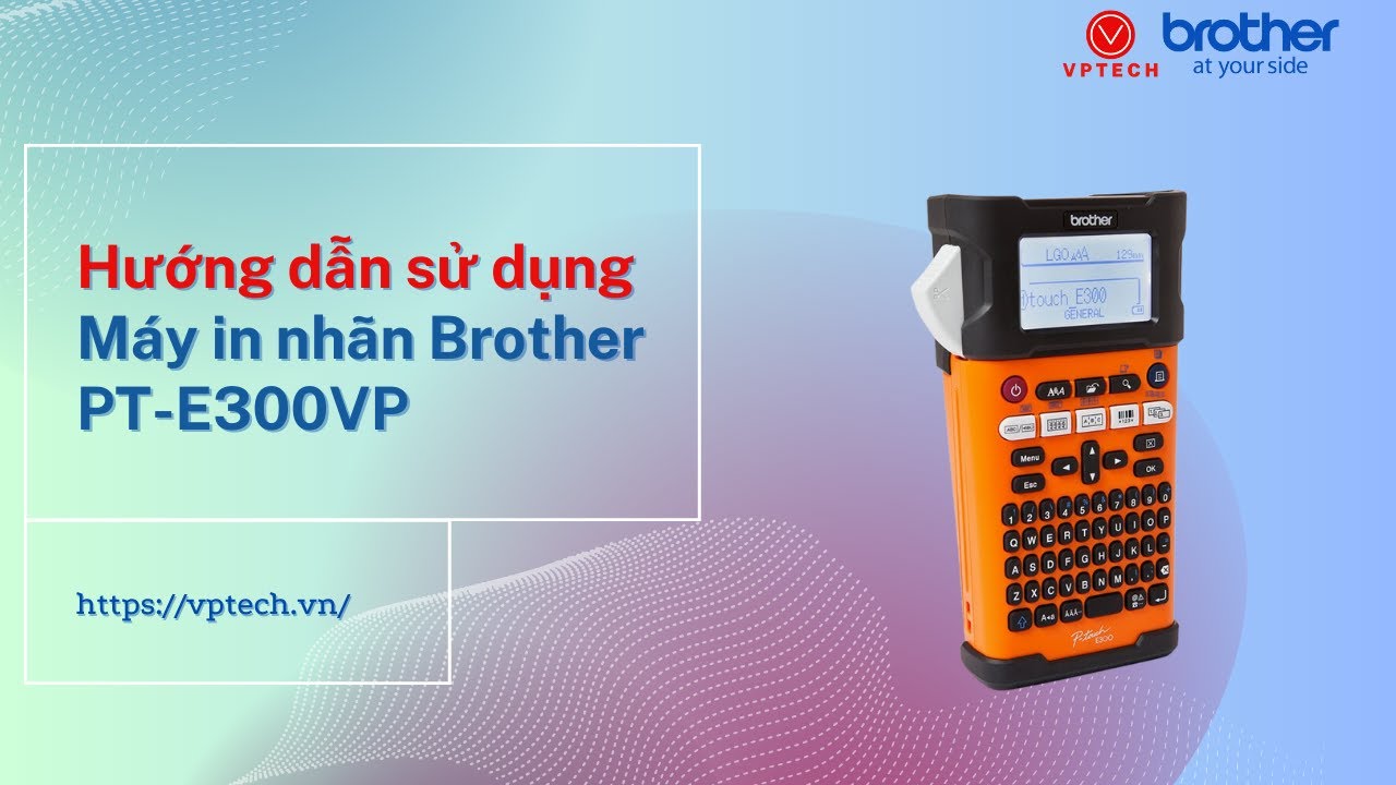 Hướng dẫn sử dụng máy in cầm tay Brother PT-E300VP - VPTECH.VN