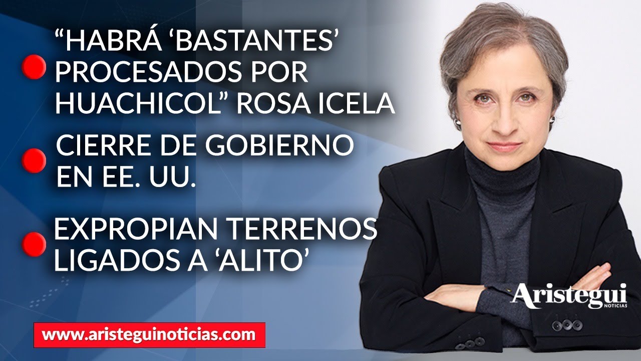 Aristegui en Vivo: Habrá ‘bastantes’ procesados por huachicol: Rosa Icela; Cierra gobierno de EEUU