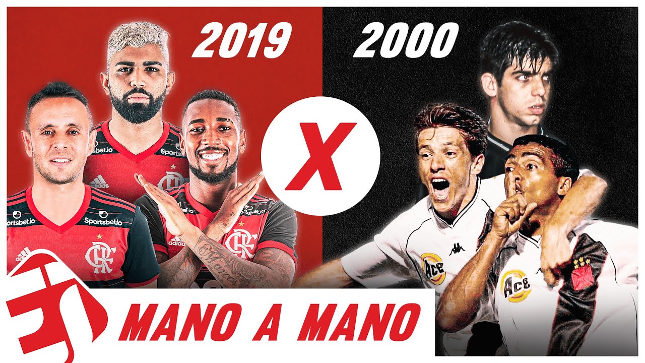 FLAMENGO 2019 x VASCO 2000: QUEM tem o MELHOR TIME? - Mano a Mano