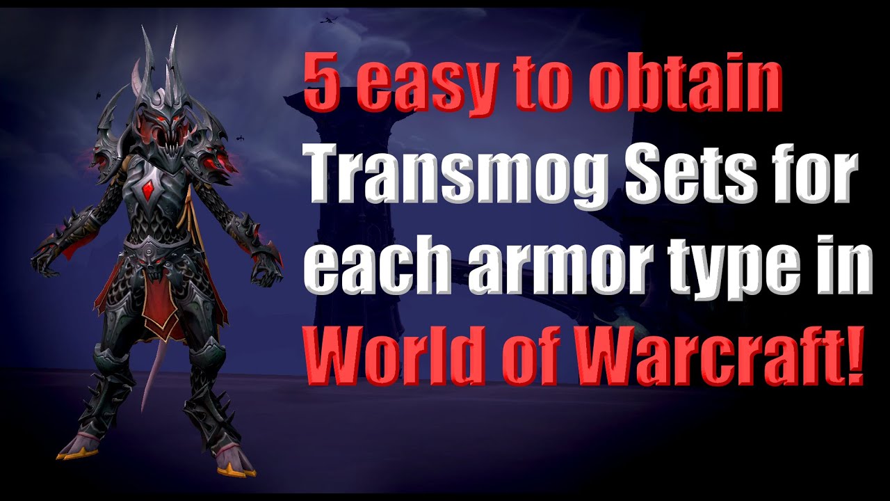 5 easy to obtain Transmog Sets for each armor type in World of Warcraft!