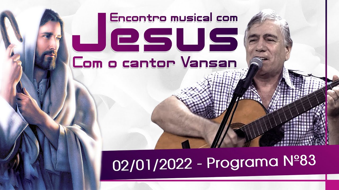 Encontro Musical com Jesus - Com o Cantor Vansan | 02/01/22 (83º Episódio)
