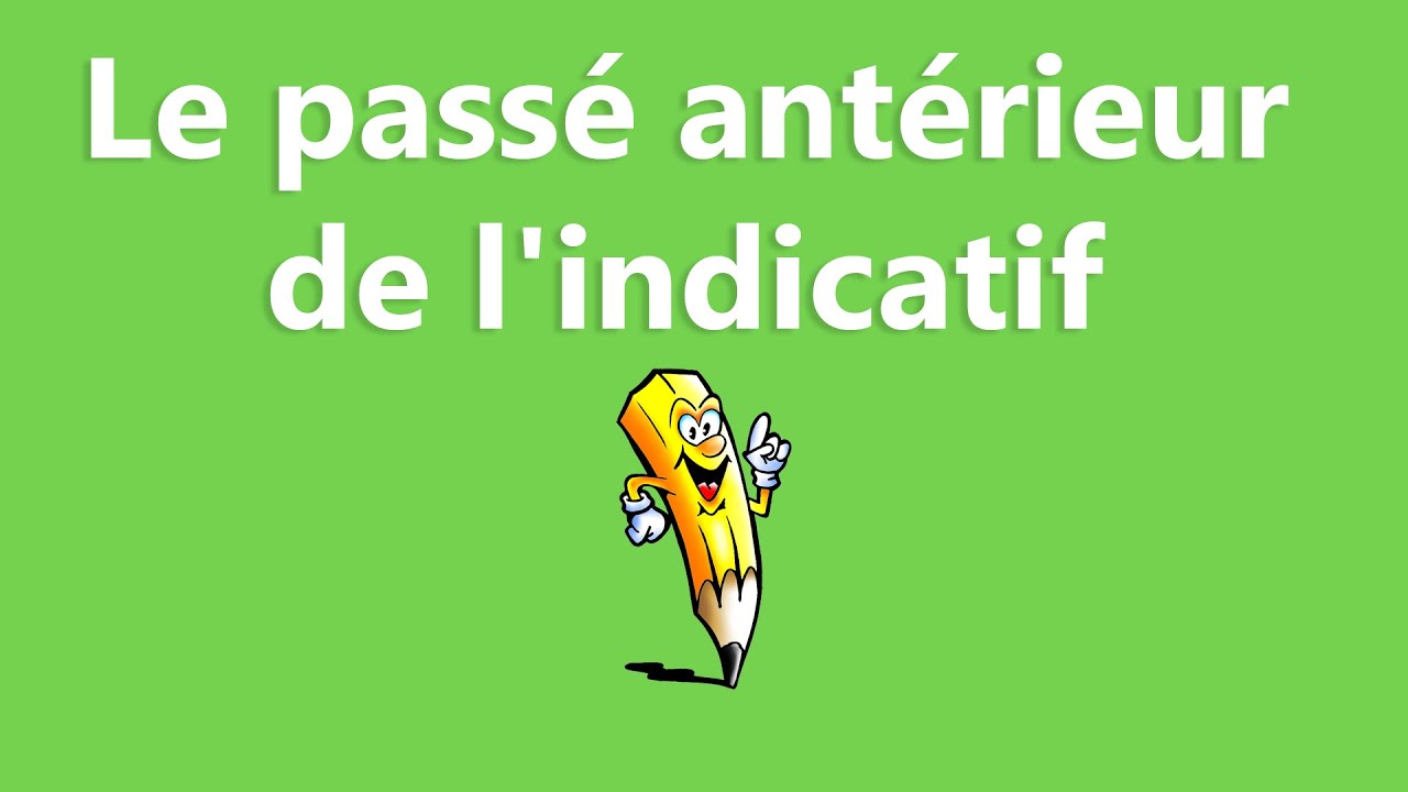 Le passé antérieur de l'indicatif - La conjugaison