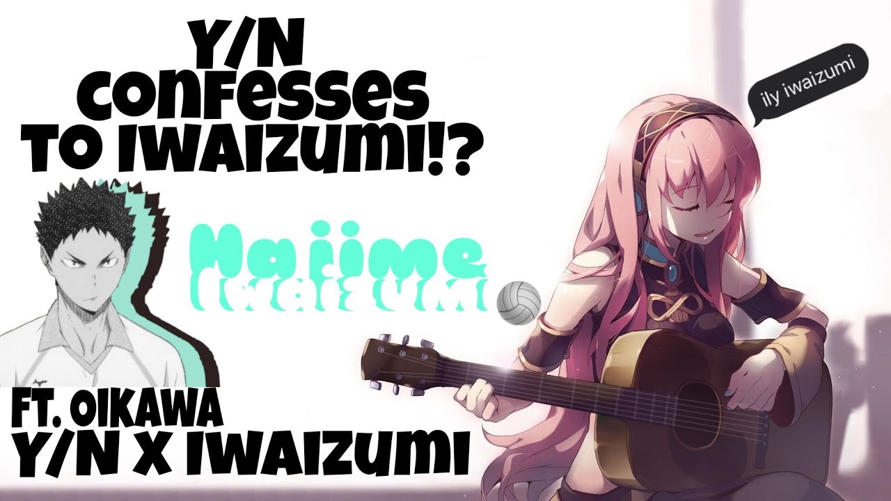 Do you love me? || Y/N x Iwaizumi Confession!