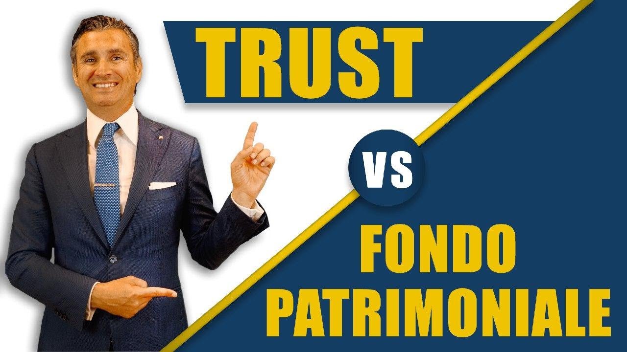 Le 7 Differenze fra TRUST e FONDO PATRIMONIALE