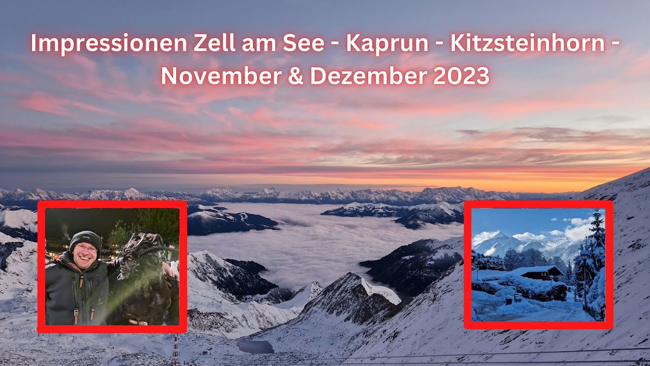 Impressionen Zell am See - Kaprun - Kitzsteinhorn - November & Dezember 2023 - Die besten Momente!