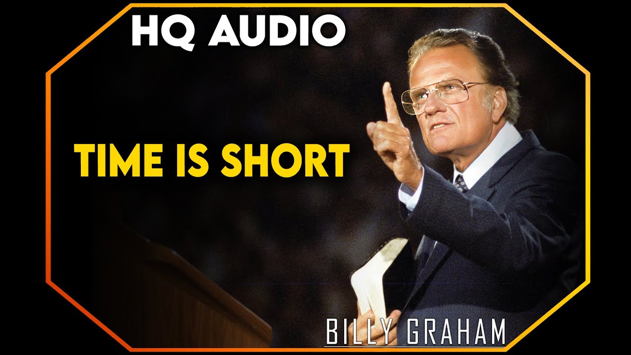 Time Is Short #BillyGraham #God #Jesus #Christ