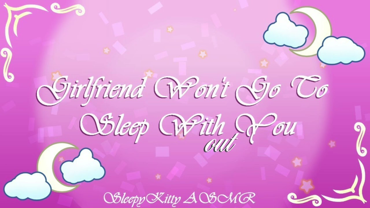 Girlfriend won’t sleep without you F4A (sleep aid) (clingy) (cuddles)