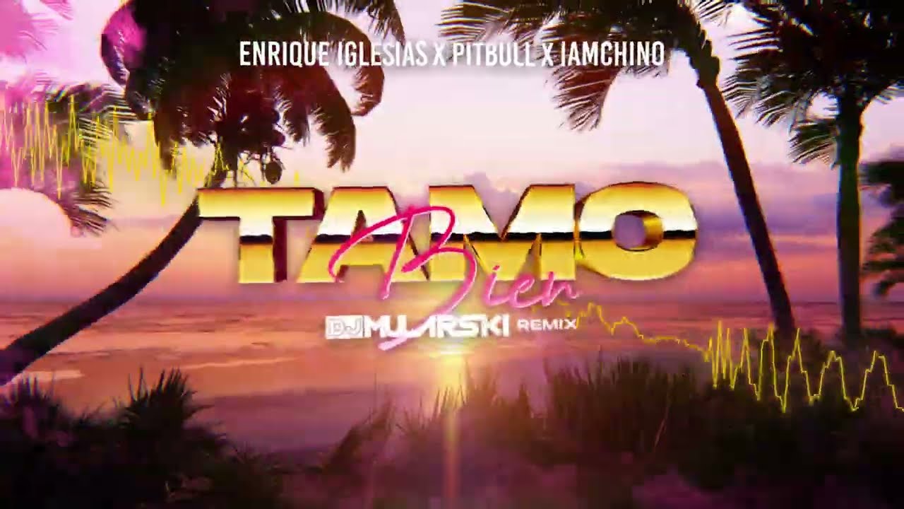 Enrique Iglesias x Pitbull x IAmChino - Tamo Bien (DJ Mularski Remix)