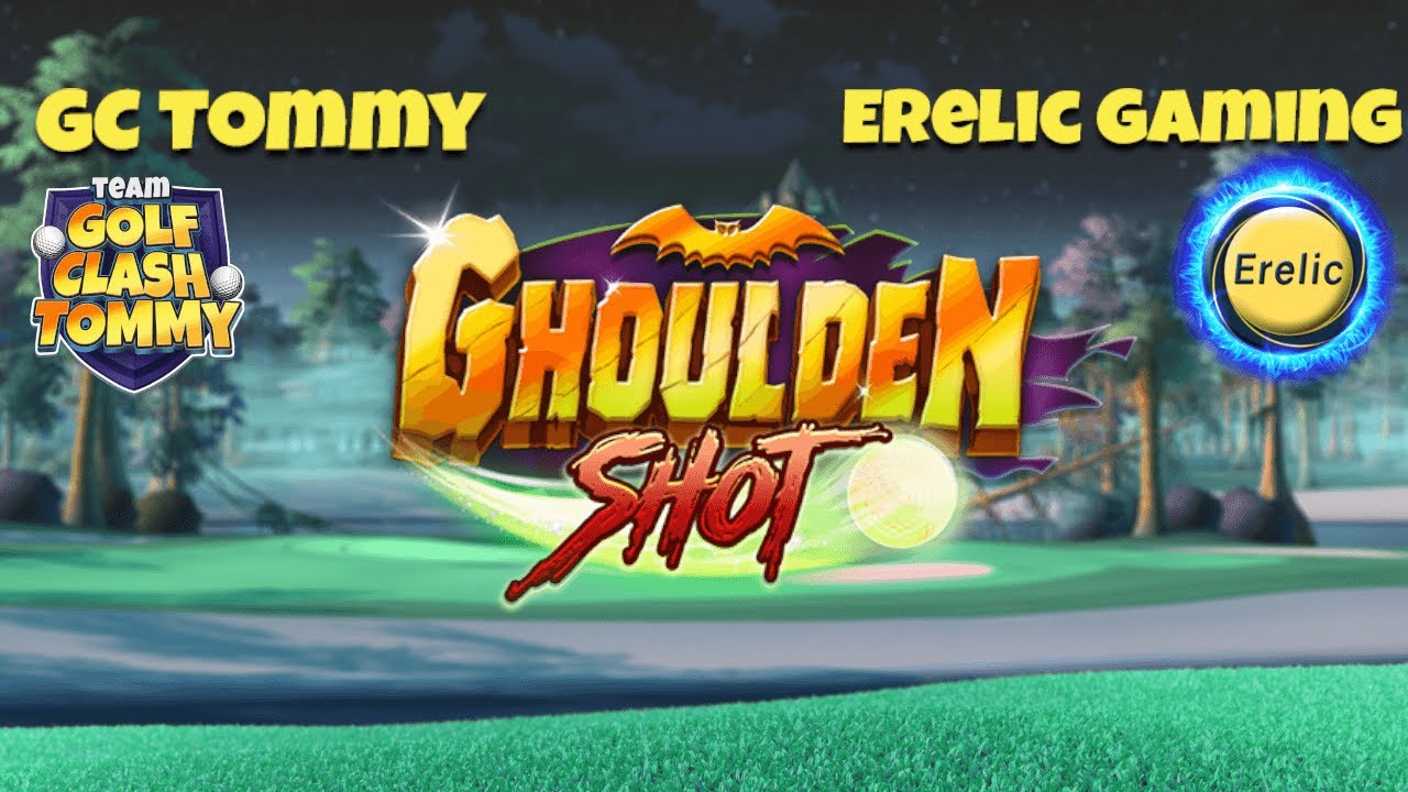 Golf Clash, Ghoulden Shot Special with Erelic Gaming!!!