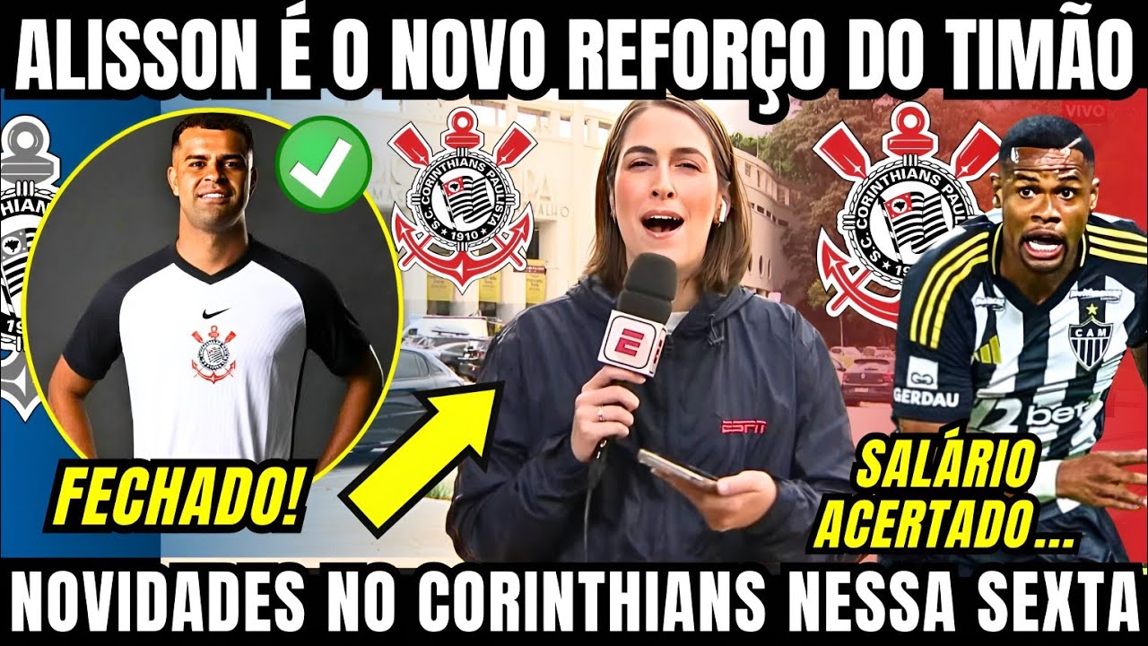 ALISSON É O NOVO REFORÇO DO CORINTHIANS E TIMÃO ACERTA SALÁRIOS COM JÚNIOR SANTOS E ESPERA RESPOSTA 