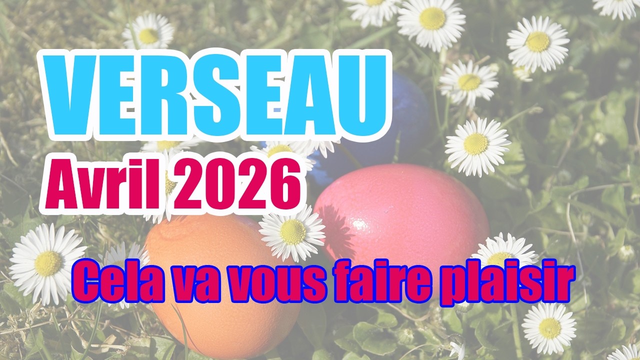 🍀OUI cela va vous faire plaisir !!🍀 VERSEAU AVRIL 2026