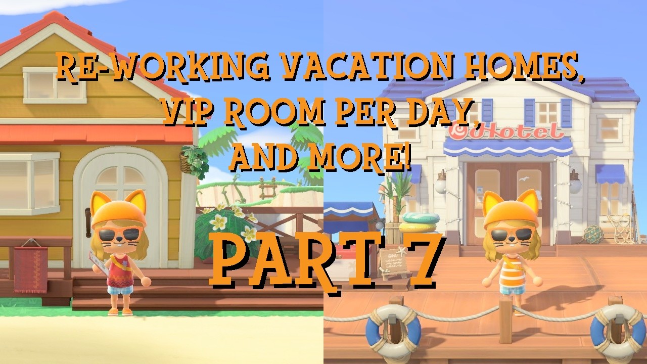ACNH Stream: Re-Working Vacation Homes, VIP Room Per Day, and More! (Part 7)