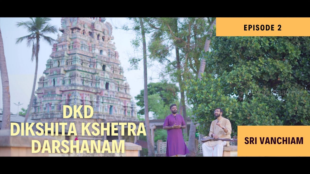DKD - Episode 2 Sri Vanchiam - Sri Vanchanatha Temple - Sri Vanchanatham Bhajeham - Surati