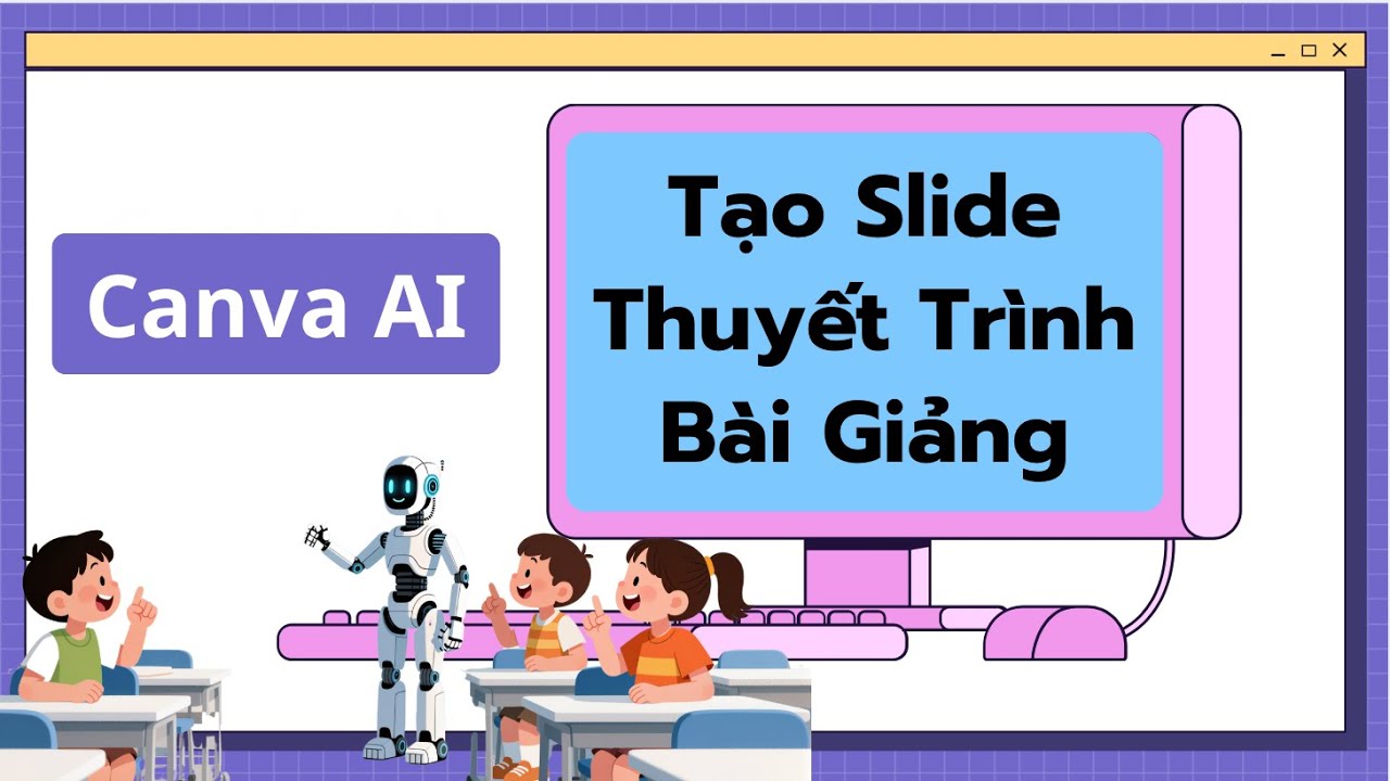 Cách Giáo Viên Tạo Slide Bài Giảng Thuyết Trình Bằng Canva AI