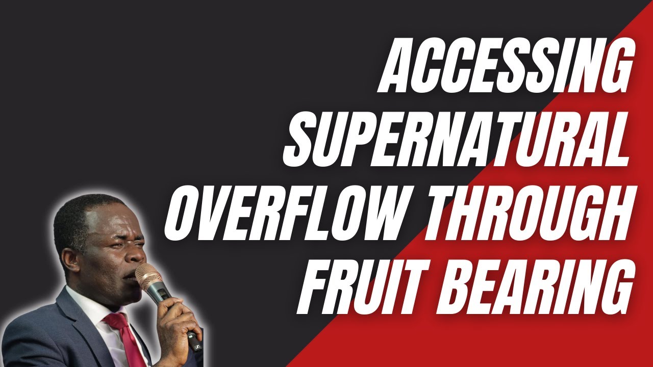 ACCESSING SUPERNATURAL OVERFLOW THROUGH FRUIT BEARING