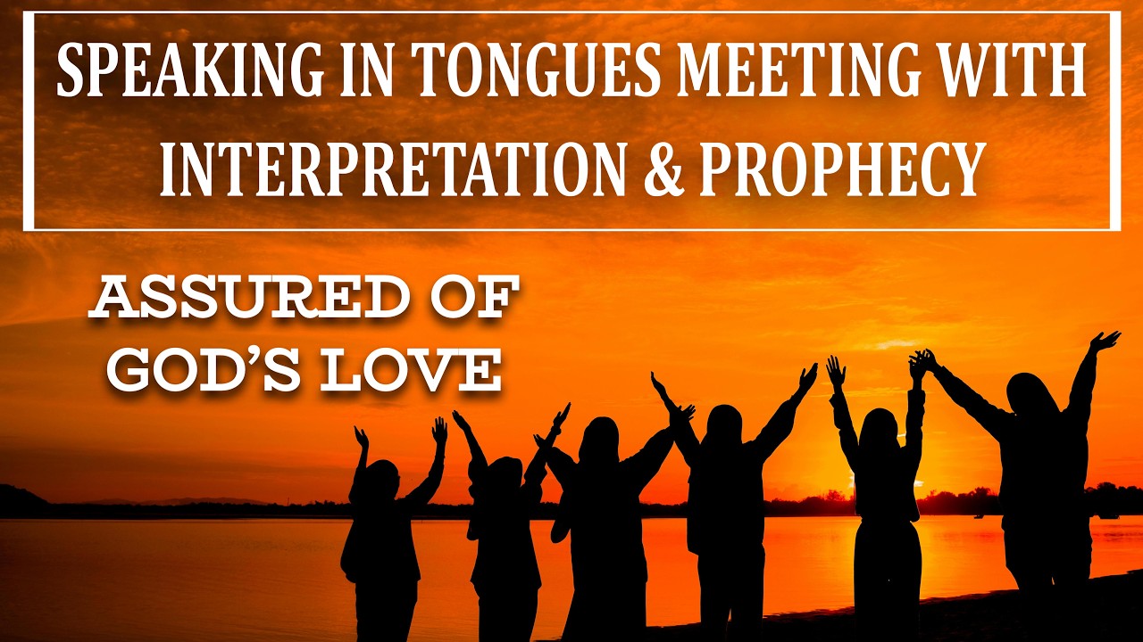 Prayer & Interpretation of Tongues/ Prophecy/ ASSURED OF GOD’S LOVE