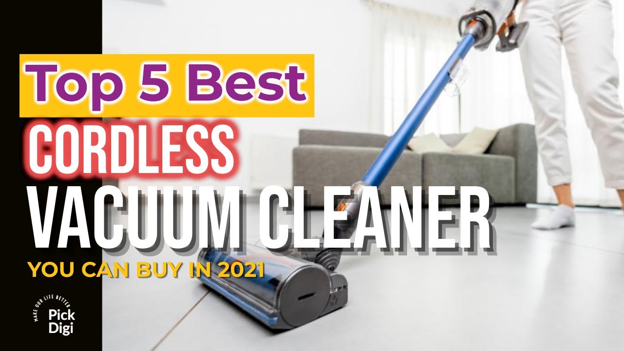 Top 5 Best Cordless Vacuum Cleaner you can buy 2021