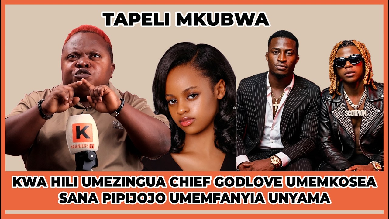 KWA HILI UMEZINGUA CHIEF GODLOVE UMEMKOSEA SANA PIPIJOJO UMEMFANYIA UNYAMA TAPELI MKUBWA