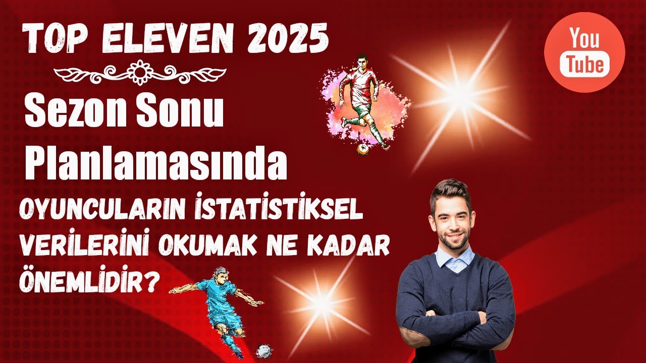 Top Eleven 2025 / Sezon Sonu Planlamasında Oyuncuların İstatiksel Verileri Nasıl Okunmalı?