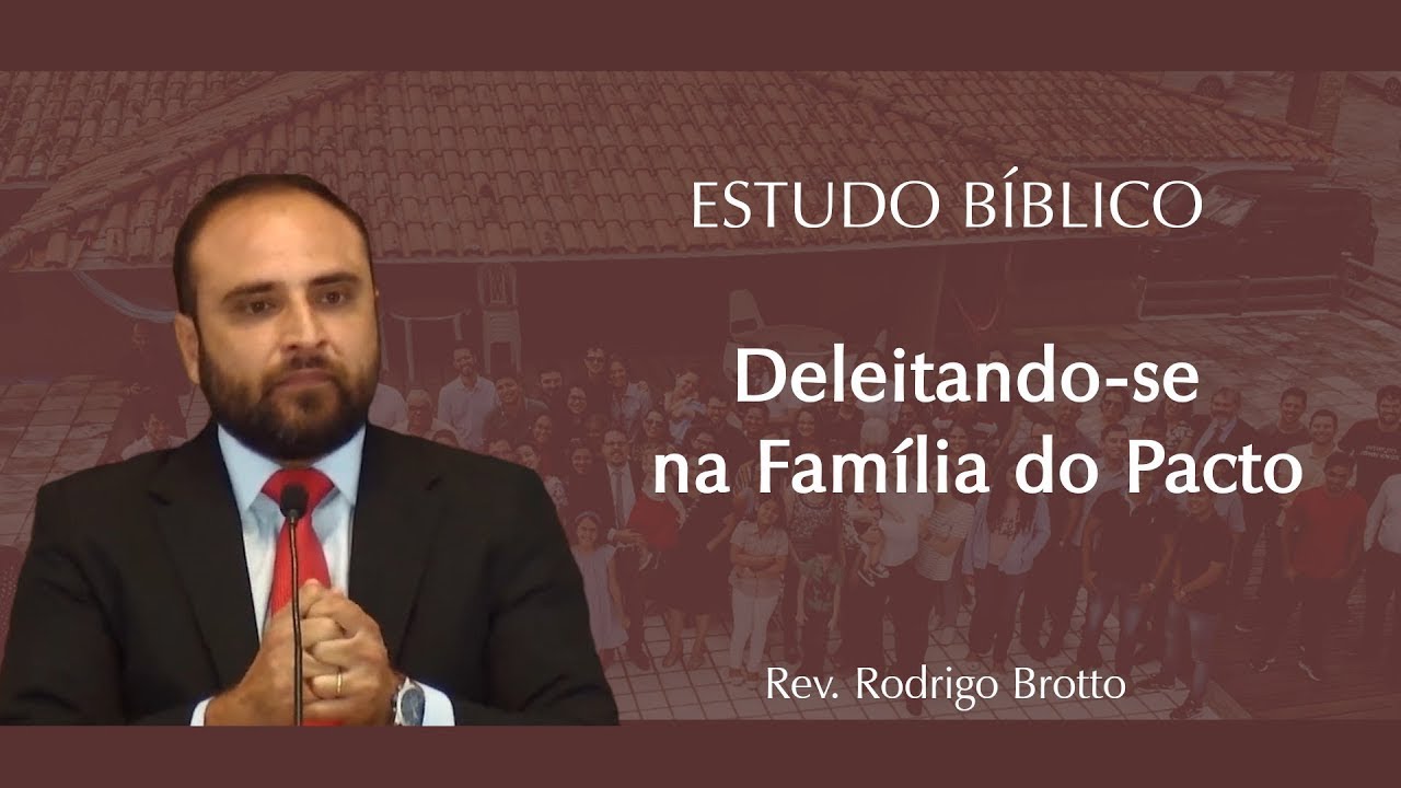 Deleitando-se na Família do Pacto - Parte 7 |  Pr. Rodrigo Brotto