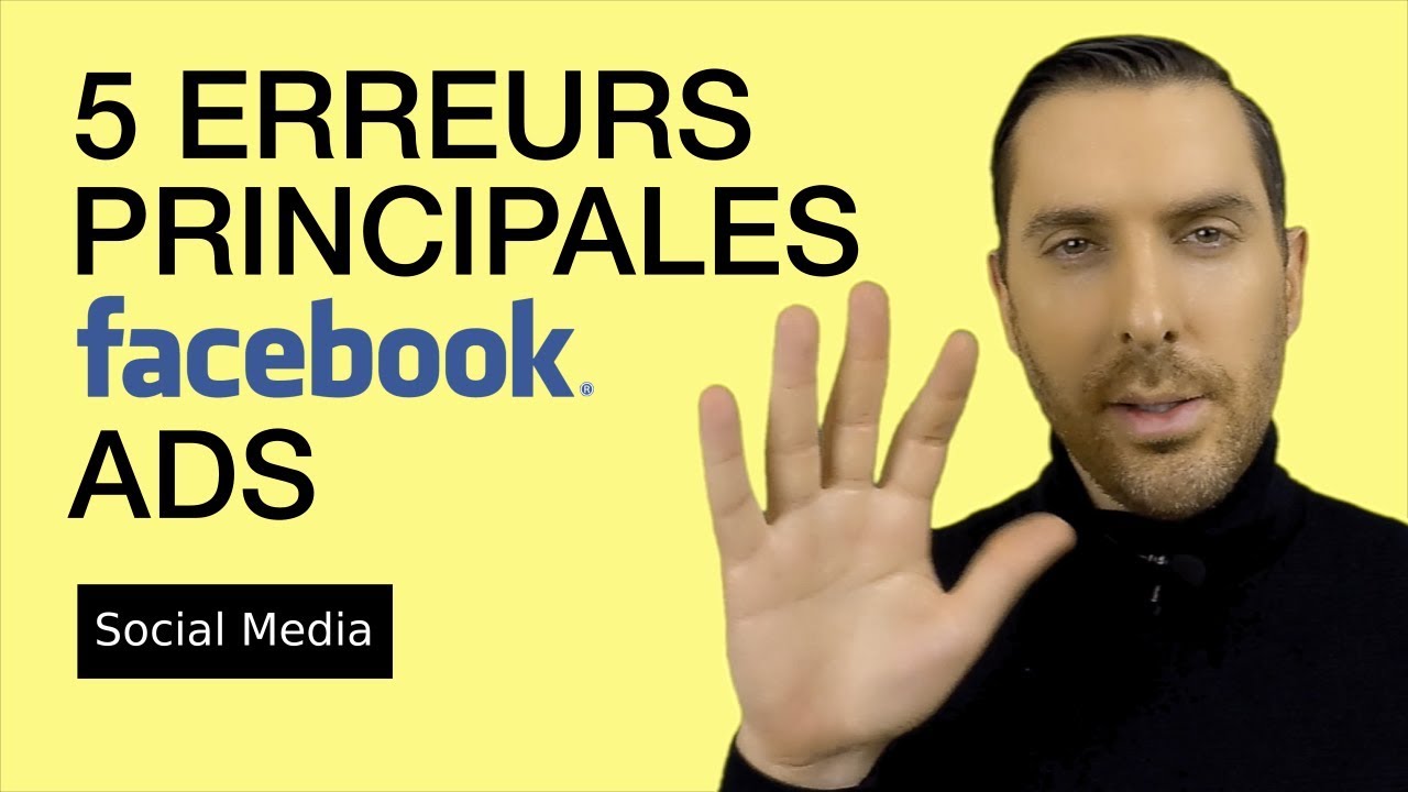 Les 5 erreurs facebook Ads à éviter