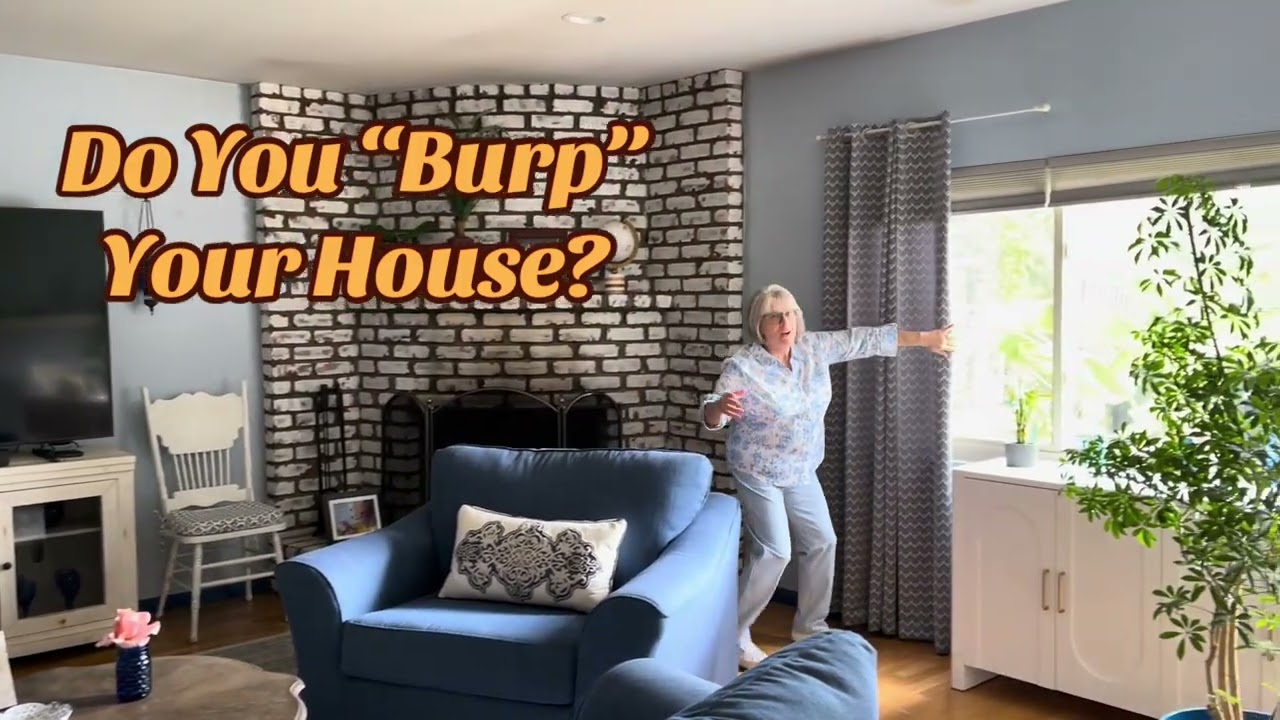 Do you “Burp” Your House?