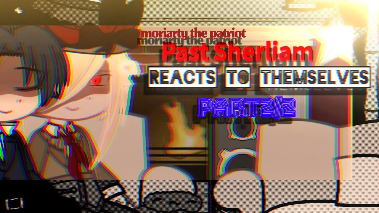 🥀•|`|moriarty the Patriot reacts//part 2/2📍