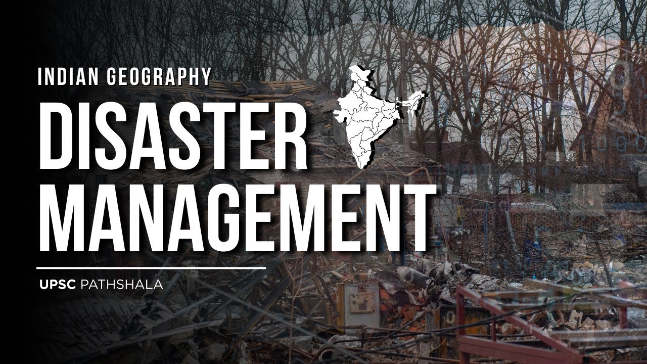 Indian Geography - Disaster Management | UPSC Pathshala