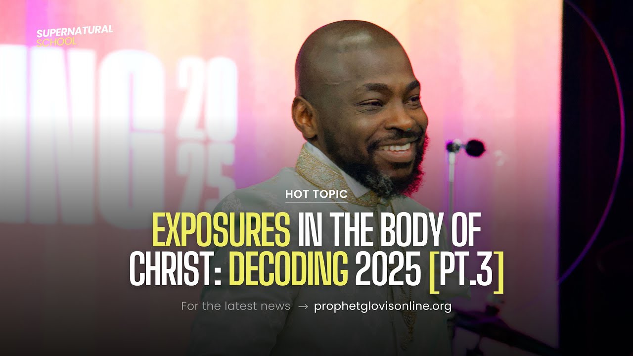 EXPOSURES IN THE BODY OF CHRIST | DECODING 2025 [PT.3] // SUPERNATURAL SCHOOL // WITH PROPHET GLOVIS