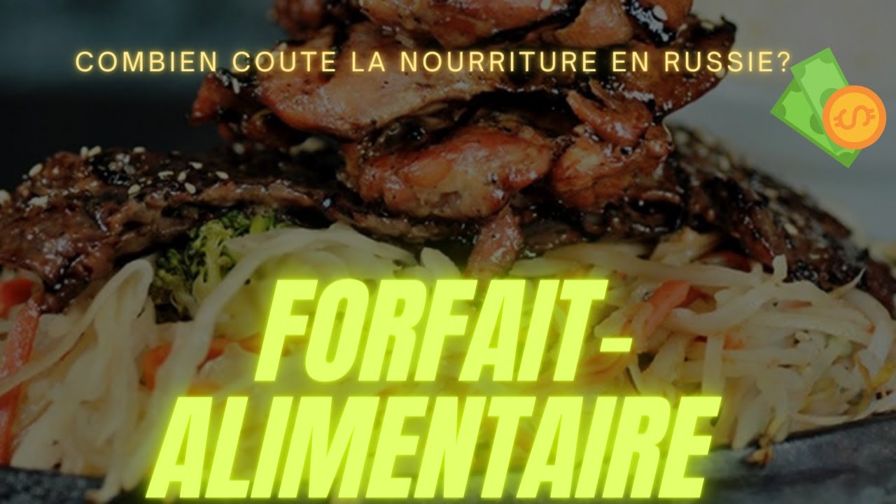 FORFAIT ALIMENTAIRE EN RUSSIE : COMBIEN  COUTE LA NOURRITURE EN RUSSIE .