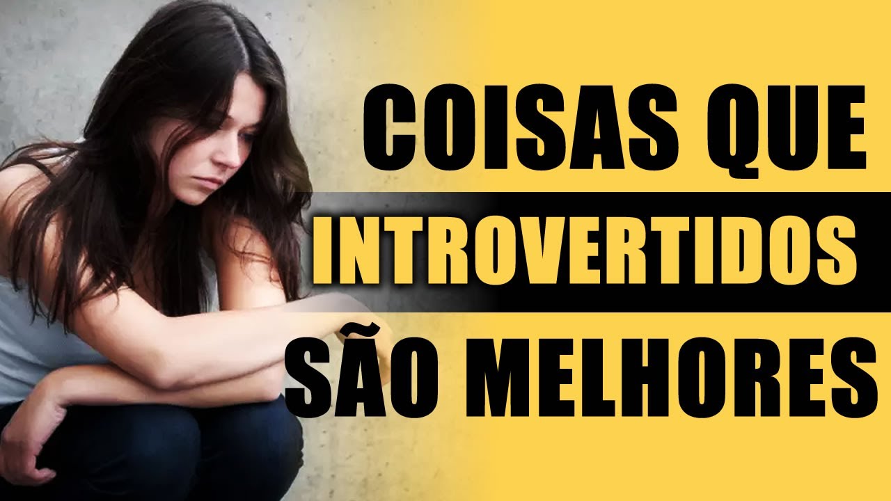 12 Coisas que os Introvertidos são Melhores. Conhece uma pessoa Tímida?