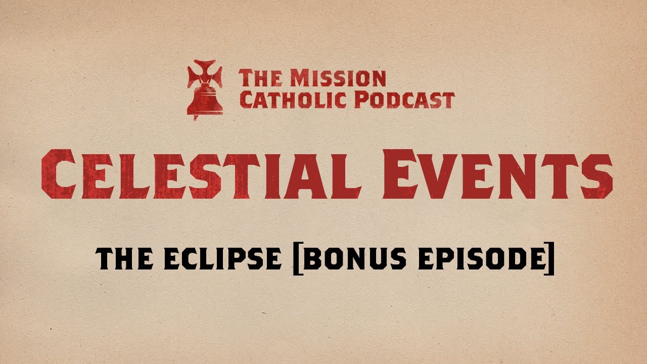 Celestial Events | The Mission Catholic Podcast | Ep. 3