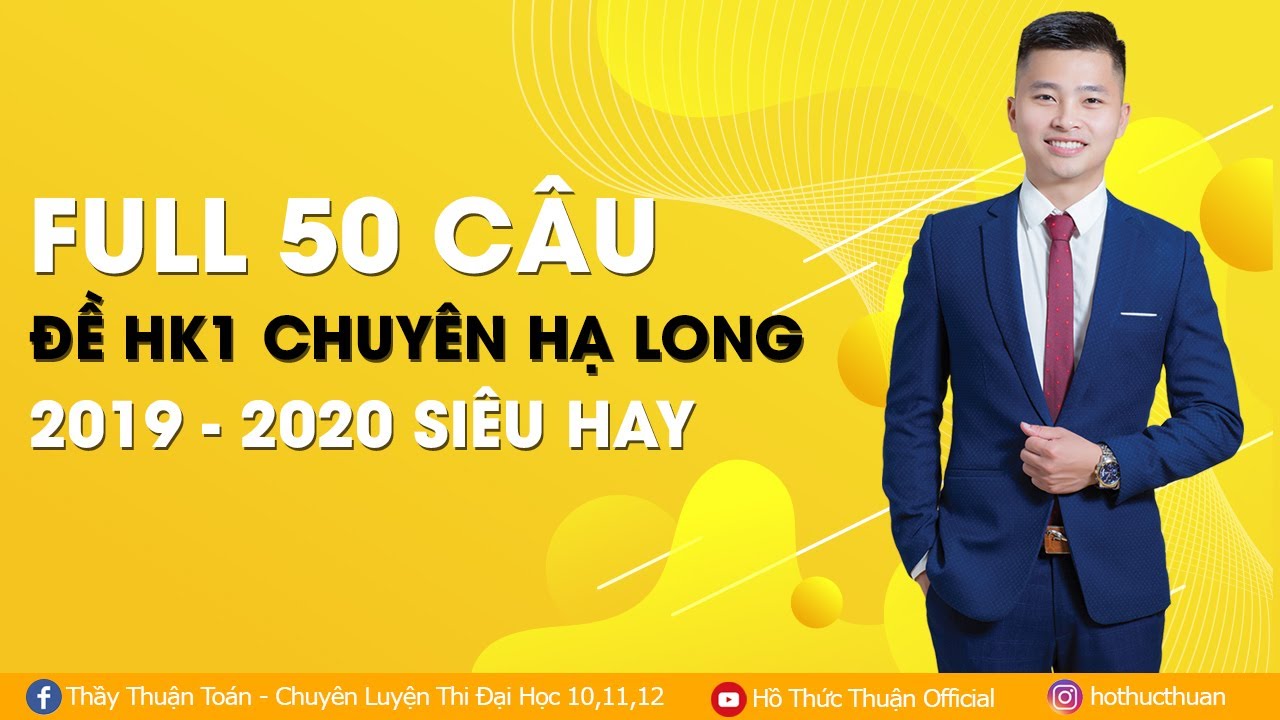 FULL 50 CÂU ĐỀ HK1 CHUYÊN HẠ LONG  QUẢNG NINH 2019 2020 SIÊU HAY